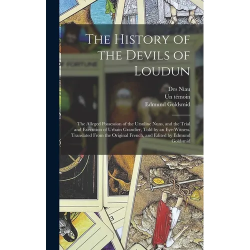 The History of the Devils of Loudun; the Alleged Possession of the Ursuline Nuns, and the Trial and Execution of Urbain Grandier, Told by an Eye-witne - Hardcover | Books | Wiccan Center