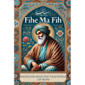 Fihe Ma Fih - Bilingual Selected Teachings of Rumi: Jalal ad-Din Muhammad Rumi - Paperback | Books | Wiccan Center