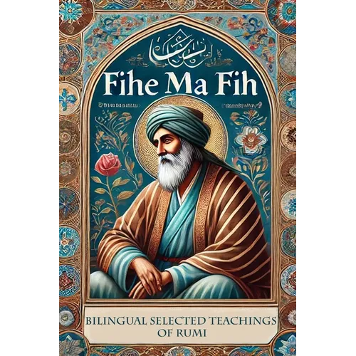 Fihe Ma Fih - Bilingual Selected Teachings of Rumi: Jalal ad-Din Muhammad Rumi - Paperback | Books | Wiccan Center