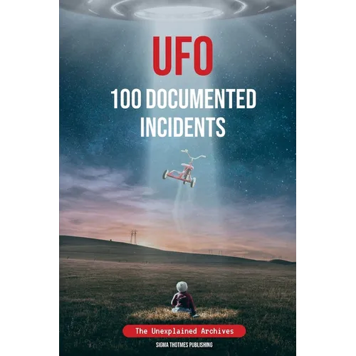 UFO 100 Documented Incidents: The Unexplained Archives - Paperback | Books | Wiccan Center