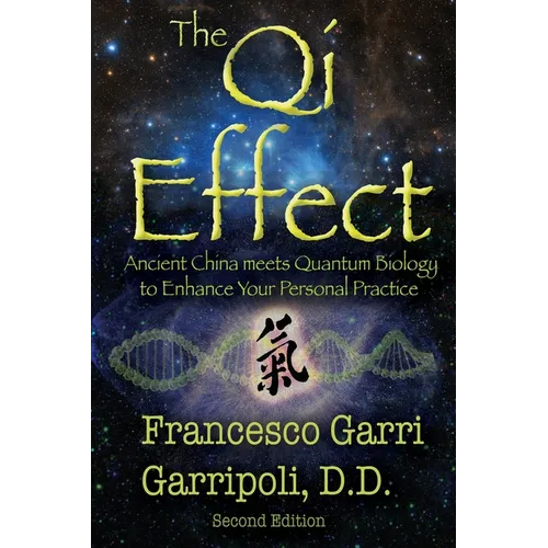 The Qi Effect: Ancient China Meets Quantum Biology to Enhance Your Personal Qigong, Yoga, Tai Chi, and Meditation Practice - Paperback | Books | Wiccan Center