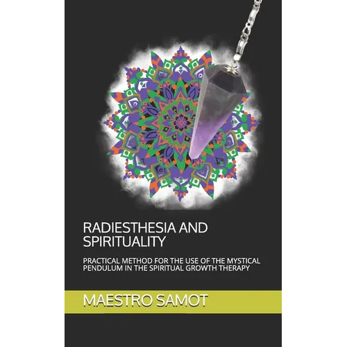 Radiesthesia and Spirituality: Practical Method for the Use of the Mystical Pendulum in the Spiritual Growth Therapy - Paperback | Books | Wiccan Center