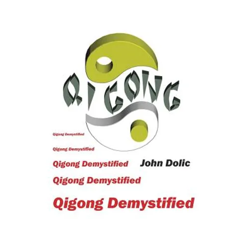 Qigong Demystified: Qigong - Chinese Art Of Self-Healing That Can Change Your Life - Paperback | Books | Wiccan Center