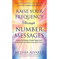 Raise Your Frequency Through Number Messages: Awaken to the Meaning of Number Sequences and Synchronicities from Animals, Nature, and the Universe - Hardcover | Books | Wiccan Center