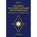 Decoding the Sacred Alphabet and Numerology: Metaphysical Interpretation - Paperback | Books | Wiccan Center
