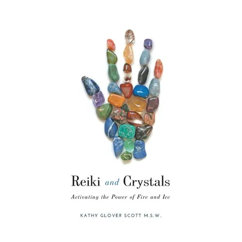 Reiki and Crystals: Activating the Power of Fire and Ice - Paperback | Books | Wiccan Center