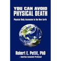 You Can Avoid Physical Death: Physical Body Ascension To The New Earth - Paperback | Books | Wiccan Center