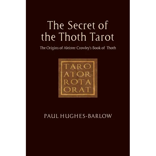 The Secret of the Thoth Tarot: The Origins of Aleister Crowley's Book of Thoth - Paperback | Books | Wiccan Center
