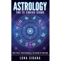Astrology: The 12 Zodiac Signs: Their Traits, Their Meanings & the Nature of Your Soul - Paperback | Books | Wiccan Center