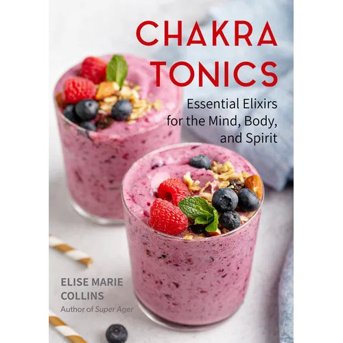 Chakra Tonics: Essential Elixirs for the Mind, Body, and Spirit (Energy Healing, Chakra Balancing) - Paperback | Books | Wiccan Center