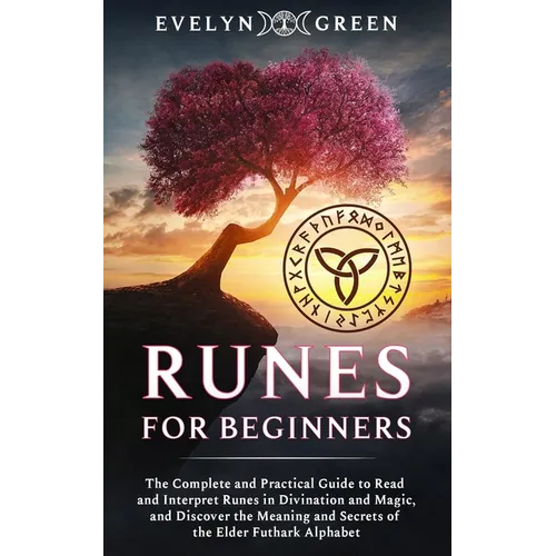 Runes for Beginners: The Complete and Practical Guide to Read and Interpret Runes in Divination and Magic, and Discover the Meaning and Sec - Paperback | Books | Wiccan Center