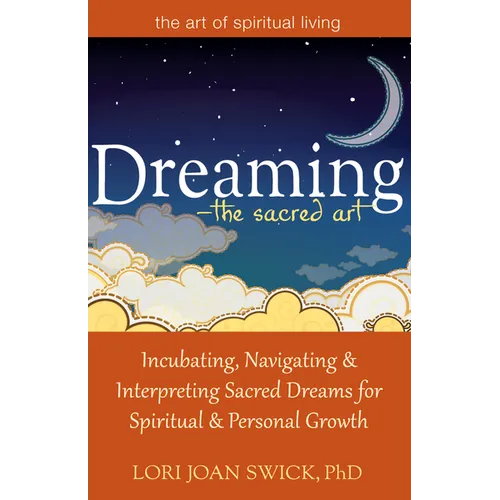Dreaming--The Sacred Art: Incubating, Navigating and Interpreting Sacred Dreams for Spiritual and Personal Growth - Paperback | Books | Wiccan Center