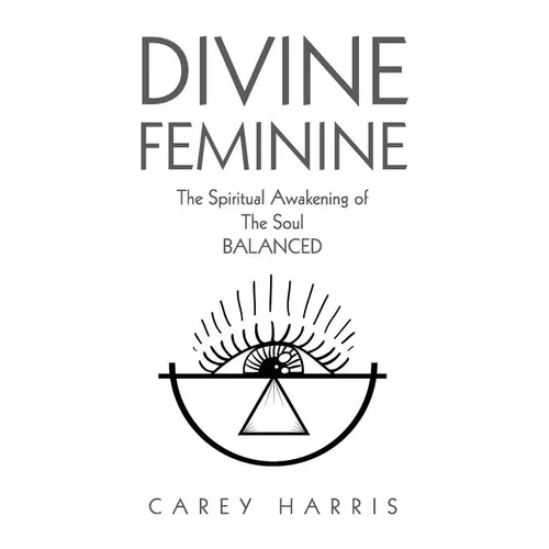 Divine Feminine: The Spiritual Awakening Of The Soul Balanced - Paperback | Books | Wiccan Center