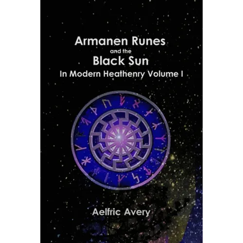 Armanen Runes and the Black Sun in Modern Heathenry Volume I - Paperback | Books | Wiccan Center