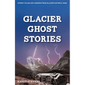 Glacier Ghost Stories: Spooky Tales and Legends From Glacier National Park - Paperback | Books | Wiccan Center