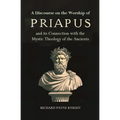 A Discourse on the Worship of Priapus: and its Connection with the Mystic Theology of the Ancients - Paperback