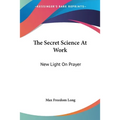 The Secret Science At Work: New Light On Prayer