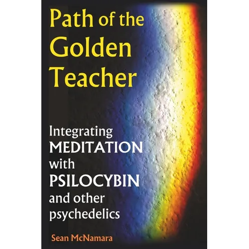 Path of the Golden Teacher Integrating MEDITATION with PSILOCYBIN and other psychedelics - Paperback | Books | Wiccan Center