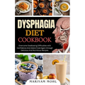 Dysphagia Diet Cookbook: Overcome Swallowing Difficulties With Confidence And Adore Food Again through Delicious And Nutritious Recipes. - Paperback | Books | Wiccan Center