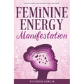 Feminine Energy Manifestation: 28 Day Challenge for Awakening and Healing Your Divine Feminine Energy Meditations and Affirmations Included - Paperback | Books | Wiccan Center