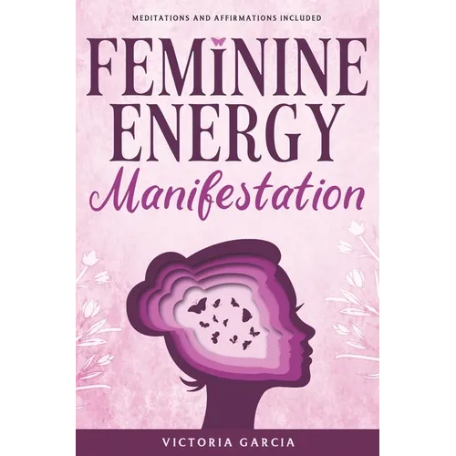 Feminine Energy Manifestation: 28 Day Challenge for Awakening and Healing Your Divine Feminine Energy Meditations and Affirmations Included - Paperback | Books | Wiccan Center