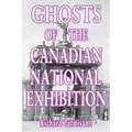 Ghosts of the Canadian National Exhibition - Paperback | Books | Wiccan Center