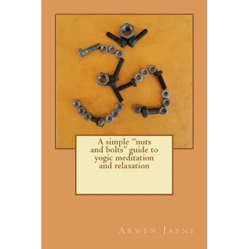 A simple "nuts and bolts" guide to yogic meditation and relaxation - Paperback | Books | Wiccan Center
