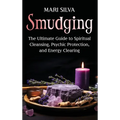 Smudging: The Ultimate Guide to Spiritual Cleansing, Psychic Protection, and Energy Clearing - Hardcover | Books | Wiccan Center