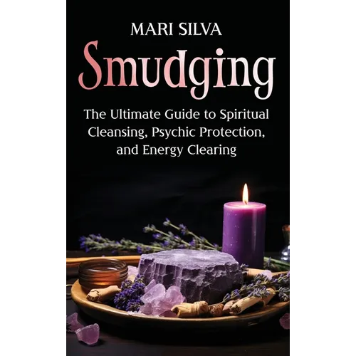Smudging: The Ultimate Guide to Spiritual Cleansing, Psychic Protection, and Energy Clearing - Hardcover | Books | Wiccan Center