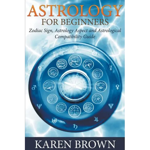 Astrology For Beginners: Zodiac Sign, Astrology Aspect and Astrological Compatibility Guide - Paperback | Books | Wiccan Center