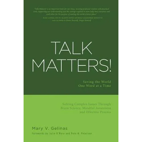 Talk Matters!: Saving the World One Word at a Time; Solving Complex Issues Through Brain Science, Mindful Awareness and Effective Process - Paperback | Books | Wiccan Center
