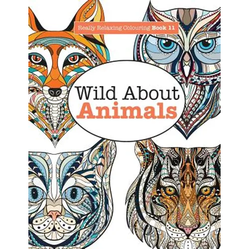 Really Relaxing Colouring Book 11: Wild About ANIMALS - Paperback | Books | Wiccan Center