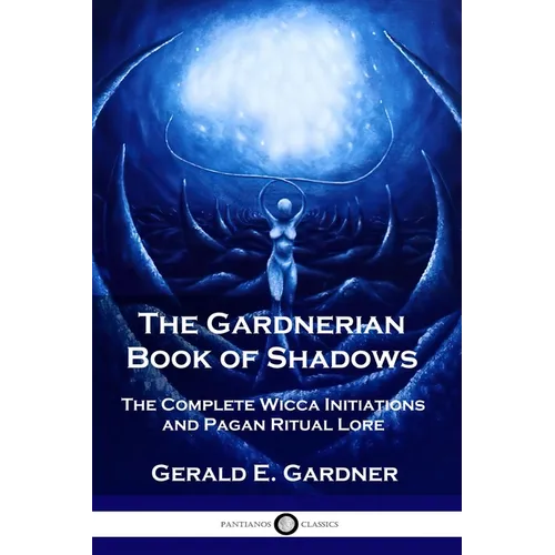 The Gardnerian Book of Shadows: The Complete Wicca Initiations and Pagan Ritual Lore - Paperback | Books | Wiccan Center