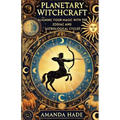 Planetary Witchcraft: Aligning Your Magic with the Zodiac and Astrological Cycles - Paperback