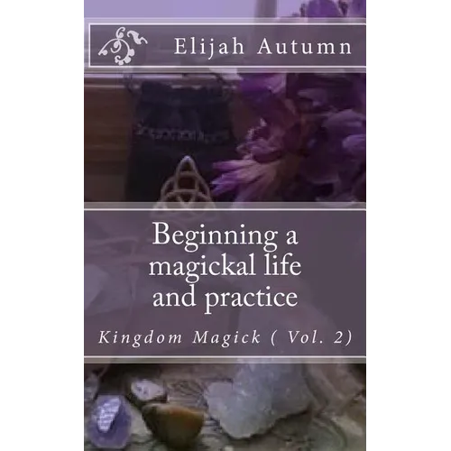 Beginning a magickal life and practice: Kingdom Magick ( Vol.2) - Paperback | Books | Wiccan Center