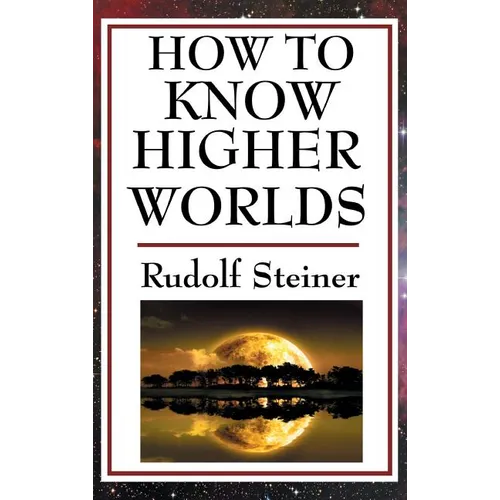 How to Know Higher Worlds: A Practical Guide to Spiritual Development and Inner Perception - Hardcover | Books | Wiccan Center