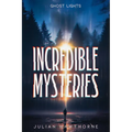 Incredible Mysteries Ghost Lights: Mysterious Lights: Will-o'-the-wisp, Marfa Lights, The Ghost Ship of Northumberland, and more - Paperback | Books | Wiccan Center