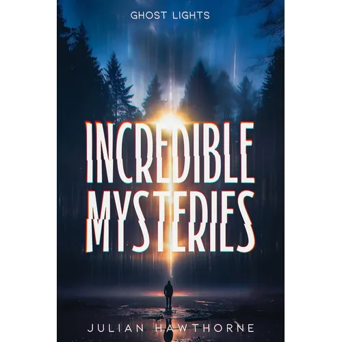 Incredible Mysteries Ghost Lights: Mysterious Lights: Will-o'-the-wisp, Marfa Lights, The Ghost Ship of Northumberland, and more - Paperback | Books | Wiccan Center