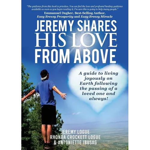 Jeremy Shares His Love From Above: A guide to living joyously on Earth following the passing of a loved one and always! - Paperback | Books | Wiccan Center
