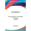 Aristophanes: The Acharnians; The Knights; The Clouds (1898) - Paperback