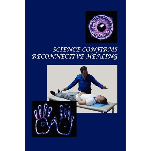 Science Confirms Reconnective Healing: Frontier Science Experiments - Paperback | Books | Wiccan Center