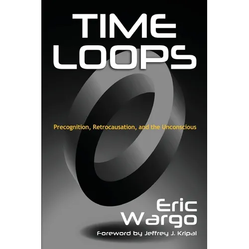 Time Loops: Precognition, Retrocausation, and the Unconscious - Paperback | Books | Wiccan Center