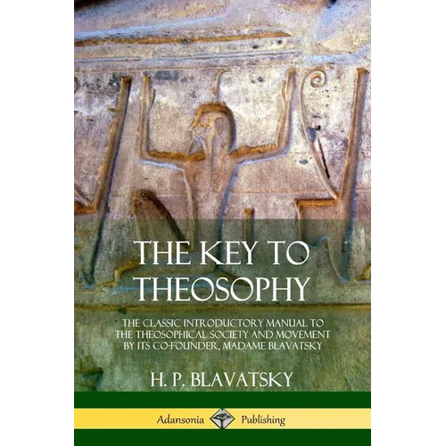 The Key to Theosophy: The Classic Introductory Manual to the Theosophical Society and Movement by Its Co-Founder, Madame Blavatsky - Paperback | Books | Wiccan Center