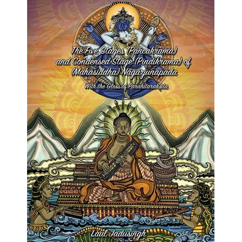 The Five Stages (Pancakrama) and Condensed Stage (Pindikrama) of Nagarjunapada: With the Gloss of Parahitaraksita - Paperback | Books | Wiccan Center