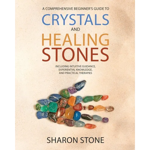 Crystals and Healing Stones: : A Comprehensive Beginner's Guide Including Experiential Knowledge, Intuitive Guidance and Practical Therapies - Paperback | Books | Wiccan Center
