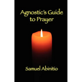 The Agnostic's Guide to Prayer - Paperback | Books | Wiccan Center