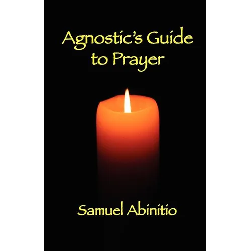 The Agnostic's Guide to Prayer - Paperback | Books | Wiccan Center