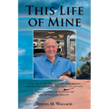This Life of Mine: A true story of a life filled with wealth, defeat, greatness, excitement, false promises, the mob, tragedy, love, and truths. - Paperback | Books | Wiccan Center