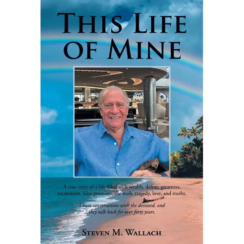 This Life of Mine: A true story of a life filled with wealth, defeat, greatness, excitement, false promises, the mob, tragedy, love, and truths. - Paperback | Books | Wiccan Center