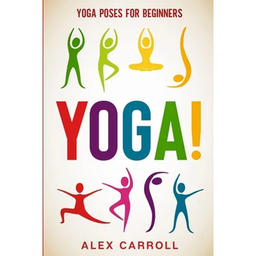 Yoga Poses For Beginners: YOGA! - 50 Beginner Yoga Poses To Start Your Journey - Paperback | Books | Wiccan Center